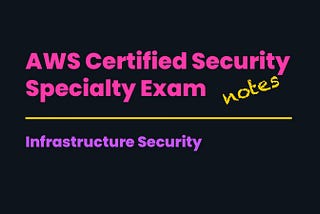 AWS Certified Security — Specialty | Infrastructure Security (notes)