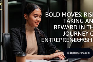 Bold Moves: Risk-Taking and Reward in the Journey of Entrepreneurship