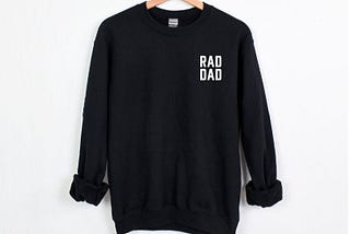 Rad Dad Sweatshirt, Dad Sweatshirt, Gift for Dad, Cool Dad, Fathers Day Gift, Rad Dad Shirt, Dad to Be, Dad Gift, Sweatshirt for Dad