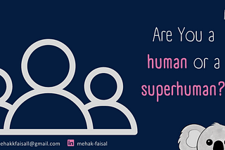 Are You a Human Or a Super Human?