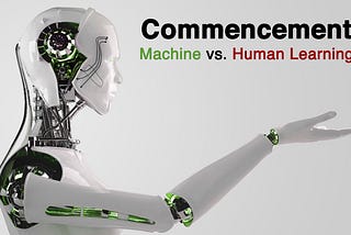 Commencement: Machine vs. Human Learning
