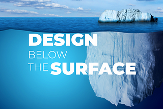 Design Below the Surface