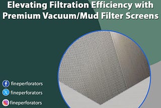 Elevating Filtration Efficiency with Premium Vacuum/Mud Filter Screens