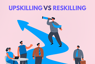 Upskilling Vs Reskilling