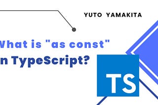 What is “as const” in TypeScript?