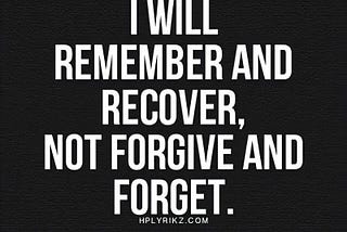 FORGIVE AND FORGET: “Nothing but a free pass for history to repeat itself.”