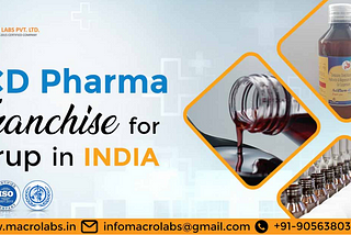 Best PCD Pharma Franchise for Syrup in India — Macro Labs