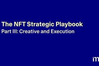 The NFT Strategic Playbook Part III: Building Creative