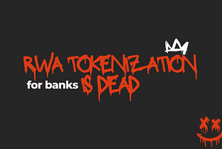 RWA Tokenization for banks is dead