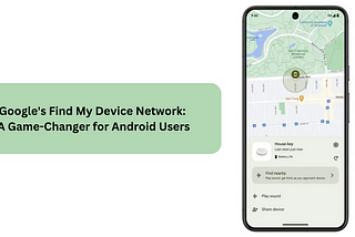 Google’s Find My Device Network: A Game-Changer for Android Users