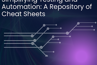 Streamlined Testing & Automation: Handy Cheat Sheets