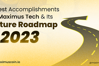 LATEST ACCOMPLISHMENTS OF MAXIMUS TECH AND ITS ROADMAP FOR 2023