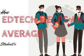 How Edtech Helps an Average Student’s