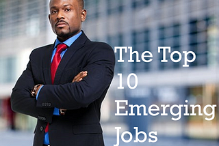The Top 10 Emerging Jobs
