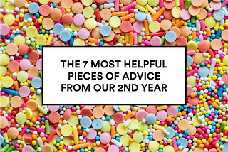 The 7 Most Helpful Pieces of Advice from Our 2nd Year