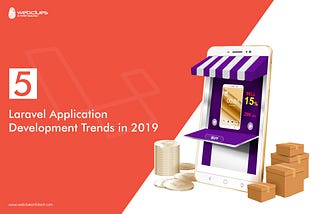 5 Laravel Application Development Trends in 2019