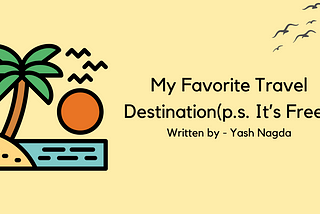 My Favorite Travel Destination(p.s. It’s Free)