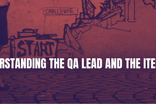 Understanding the QA(Quality Analyst)Lead and the IM(Iteration Manager)role: