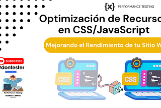 Optimización de Recursos en CSS/JavaScript: Mejorando el Rendimiento de tu Sitio Web