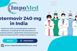 Letermovir 240 mg in India: A widespread Guide for CMV Prophylaxis