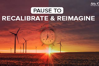 Pause to recalibrate and reimagine