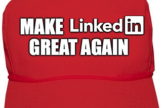 Make LinkedIn Great Again