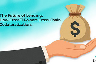 The Future of Lending: How CrossFi Powers Cross Chain Collateralization