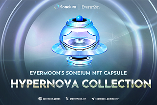 Evermoon’s Soneium NFT Capsule: Hypernova Collection