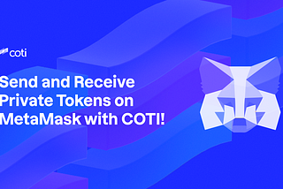 Send and Receive Private Tokens on MetaMask Using COTI!