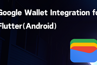 Flutter 整合 Google Wallet 的細節與經驗！