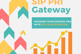 UPGRADE YOUR EXISTING PBX WITH SIP-PRI INTEGRATION