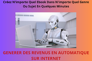 Créer un ebook en trois clics et générer des revenus automatiquement sur Internet est un objectif…