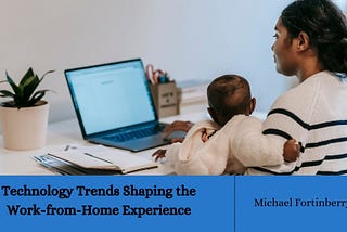 Technology Trends Shaping the Work-from-Home Experience