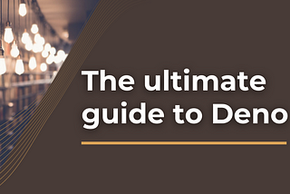 An ultimate guide to Deno