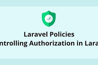 Tips for organising the authorisation logic and policies in Laravel