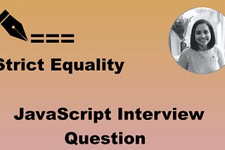 Interview Question — JavaScript Strict Equality