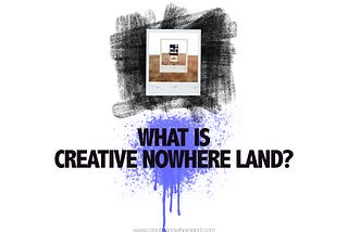 WHAT IS CREATIVE NOWHERE LAND?