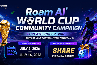 Create. Cheer. Win: Support Your Team with Roam AI This World Cup