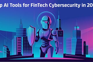 Top AI Tools for FinTech Cybersecurity