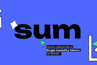 Métrica de UX: Como avaliar usabilidade com a métrica SUM