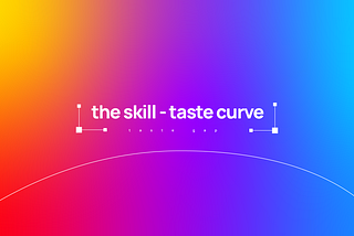 The Taste Gap- the Grand Canyon of creative pursuits.