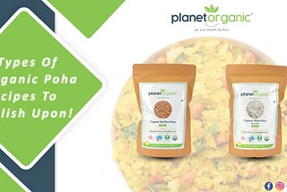 9 Types of Organic Poha Recipes To Relish Upon!