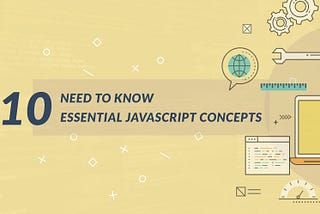 10 JavaScript concepts that every JavaScript Programmer must know.
