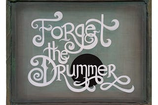 Forget the Drummer