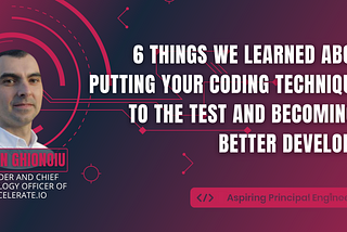 6 things we learned from Julian Ghionoiu about putting your coding techniques to the test and…
