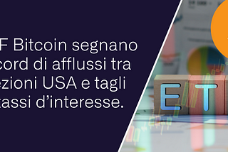 ETF Bitcoin segnano record di afflussi tra elezioni USA e tagli ai tassi d’interesse.