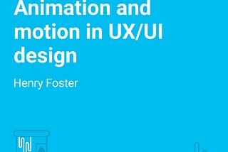 Animation and motion in UX & UI design