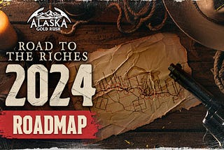 Alaska Gold Rush 2024 Roadmap