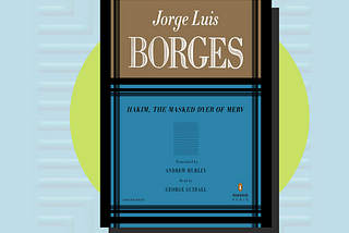 Hakim, the Masked Dyer of Merv by Jorge Luis Borges