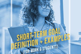 Short-Term Goal Definition + Examples (For Work & Students)